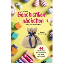 Kreative Geschichtensäckchen Für Krippe Und Kita: 44 Abwechslungsreiche Und Fördernde Inspirationen