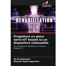 Hepta Collection Progettare Un Gioco Serio Iot Basato Su Un Dispositivo Indossabile: Per La Riabilitazione Domestica