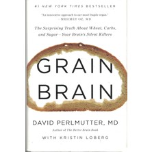 Little, Brown Spark Grain Brain: The Surprising Truth About Wheat, Carbs, And Sugar--Your Brain's Silent Killers