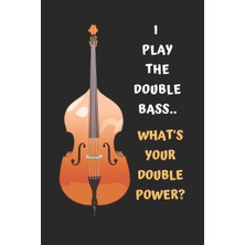Hero I Play The Double Bass.. What's Your Double Power?: Bass Guitar Themed Novelty Lined Notebook / Jour