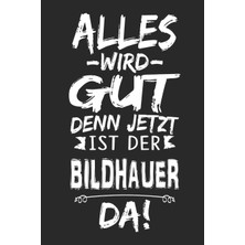 Hepta Collection Alles Wird Gut Denn Jetzt Ist Der Bildhauer Da: Notizbuch Mit 110 Seiten