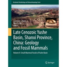 Delixa Late Cenozoic Yushe Basin, Shanxi Province, China: Geology And Fossil Mammals: Volume Iı: Small Mamm
