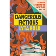 Hepta Collection Dangerous Fictions: The Fear Of Fantasy And The Invention Of Reality