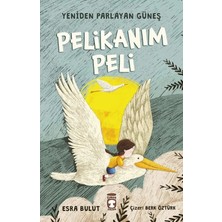 Yeniden Parlayan Güneş Pelikanım Peli Esra Bulut Timaş Çocuk