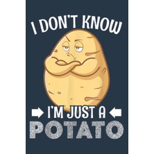 Renas Store I Don't Know I'm Just A Potato: Premium Matte Cover Design, 116 Pages, Size 6 x 9in