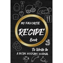 Renas Store Independently Published My Favorıte Recıpe Book: To Write In A Recipe Keepsake Journal Collect The Recipes You Love In Your Own Custom Cookbook