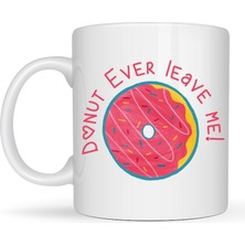 Donut Ever Leave Me Yazılı Sevimli Tasarım Porselen Kupa Model 22