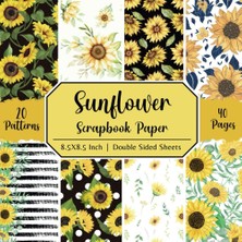 Renas Store Independently Published Sunflower Scrapbook Paper: 20 Designs Double Sided Sheets, 40 Pages, 8.5x8.5 Craft Pad Sheets, Great For Floral Craft Projects, Junk Journals, Origami, Decoupage, Cardmaking