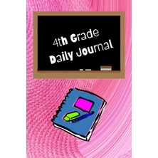Renas Store 4th Grade Daily Journal: Record Highlights Of Your Day - 110 Pages; 6 x 9 In. (15.24 x 22.86 Cm)