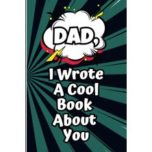 Renas Store Independently Published Dad, I Wrote A Cool Book About You: What I Love About You Dad: Personalized Gift For Dad With Prompts (Fill In The Blanks And Coloring Pages) Sweet Keepsake