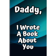 Renas Store Independently Published Daddy, I Wrote A Book About You: What I Love About You Dad: Personalized Gift For Dad With Prompts (Fill In The Blanks And Coloring Pages) Sweet Keepsake