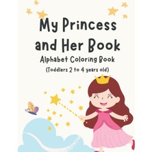 Renas Store My Princess And Her Book Alphabet Coloring Book (Toddlers 2 To 4 Years Old): Alphabet A To Z Coloring Activity Book Gift For Pre-Schoolers Toddlers Ages 2 To 4 Years Old