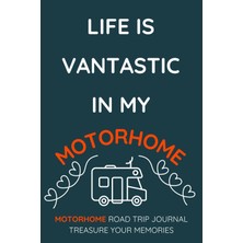 Renas Store Independently Published Life Is Vantastic In My Motorhome.: - A Fun Motorhome Road Trip Travel Journal To Record Your Favourite Overnight Locations.