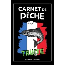Renas Store Carnet De Pêche Truite: Journal De Bord Du Pêcheur Pour Suivre Toutes Vos Sessions De Pêche - Prises, Équipement, Emplacements Et Conditions Météo (French Edition)