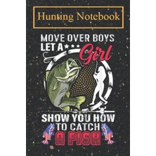 Renas Store Hunting Notebook: Move Over Boys Let A Girl Show You How To Catch A Fish A Log Book To Record Your Hunting Season Or Trips