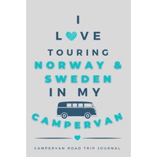 Renas Store I Love Touring Norway & Sweden In My Campervan.: - The Must Have Road Trip Travel Journal For Your Norway & Sweden Camper Van Adventure.