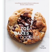 Ten Speed Press Zoe Bakes Cookies: Everything You Need To Know To Make Your Favorite Cookies And Bars: [a Baking Boo