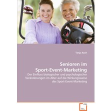 VDM Verlag Senioren Im Sport-Event-Marketing: Der Einfluss Biologischer Und Psychologischer Veränderungen Im Al