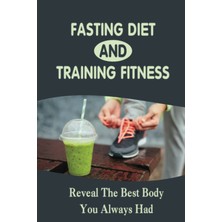 Delixa Fasting Diet And Training Fitness: Reveal The Best Body You Always Had
