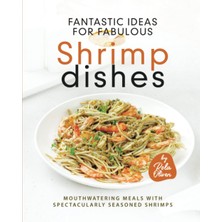 KDP Print Fantastic Ideas For Fabulous Shrimp Dishes: Mouthwatering Meals With Spectacularly Seasoned Shrimps