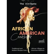 TUX The Ultimate African American Cookbook: Traditional And Modern Recipes From African Villages To Amer