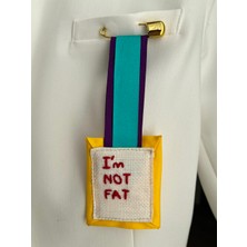 El Yapımı I'm Not Fat Yazılı Nakışlı Kumaş Broş ve Rozet