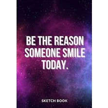 Kazan Hobi « Be The Reason Someone Smile Today. »: Galaxy Sketchbook For Space Lovers, Softcover ⎮7X10 Inches⎮ Motivational & Inspirational Sketch Pad For ... Premium Large Paper With Quote On The Cover