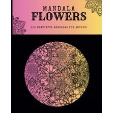 Kazan Hobi Independently Published Mandala Flowers, 100 Beautıful Mandalas For Adults!