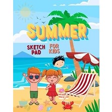 Kazan Hobi Summer Sketch Pad For Kids: Funny Summer Sketch Book For Children All Ages For Drawing, Writing, Painting, Sketching Or Doodling, 120 Pages, 8.5X11 Cute Sketchbook Is A Perfect Gift For Kids