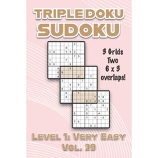 Kazan Hobi Triple Doku Sudoku 3 Grids Two 6 x 3 Overlaps Level 1: Very Easy Vol. 39: Play Triple Sudoku With Solutions 9 x 9 Nine Numbers Grid Easy Level Volumes ... Puzzles Challenge For All Ages Kids To Adults