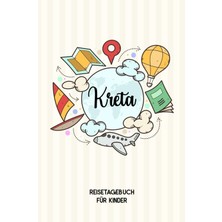Kazan Hobi Independently Published Kreta Reisetagebuch Für Kinder: Kreta Kinder Reise Journal | Kreta Urlaubstagebuch Zum Ausfüllen, Malen Und Kleben Für Mädchen Und Jungen | Reisetagebuch Kinder Kreta