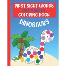 Kazan Hobi Independently Published First Sight Words Dot Marker Coloring Book Dinosaurs: A Sight Words Activity Book For Preschool, Prek, Kindergarten Or Home With Cute Dinosaurs