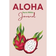 Kazan Hobi Independently Published Aloha Starts Within: Dragon Fruit Journal