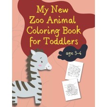 Kazan Hobi My New Zoo Animal Coloring Book For Toddlers Age 3-4: Books For Kids Up To Age 8. Fun And Educational Drawings Notebook For Childrens. Enjoy The ... Animals. Picture Books For Beginning Readers.