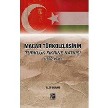 Gazi Kitabevi Macar Türkolojisinin Türklük Fikrine Katkısı (1870-1945)