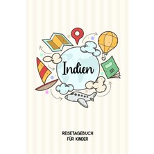Kazan Hobi Independently Published Indien Reisetagebuch Für Kinder: Indien Kinder Reise Journal | Indien Urlaubstagebuch Zum Ausfüllen, Malen Und Kleben Für Mädchen Und Jungen | Reisetagebuch Kinder Indien