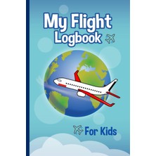 Kazan Hobi My Flight Logbook For Kids: Flight Book For Kids Flight Log / Kids Flight Journal / Diary For Kid (Cute Airplane & Sky Design)