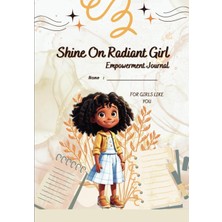 Kazan Hobi Independently Published Shine On, Radiant Girl! Empowerment Journal For Girls Like You: A Guided Activity Book Crafted To Create A Path To Self-Confidence, Gratitude, And Positivity