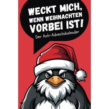 Kazan Hobi Independently Published Weckt Mich, Wenn Weihnachten Vorbei Ist! - Der Anti-Adventskalender: Ein Interaktives Mitmachbuch Für Stressabbau, Entspannung Und Spaß In Der Vorweihnachtszeit!