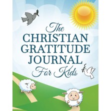 Kazan Hobi The Christian Gratitude Journal For Kids: A Prompted Christian Themed Gratitude Journal For Kids To Give Thanks And Praise