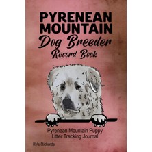 Kazan Hobi Pyrenean Mountain Dog Breeder Record Book: Pyrenean Mountain Dog Puppy Litter Tracking Journal