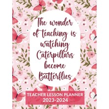 Kazan Hobi Teacher Lesson Planner 2023-2024: The Wonder Of Teaching Is Watching Caterpillars Become Butterflies