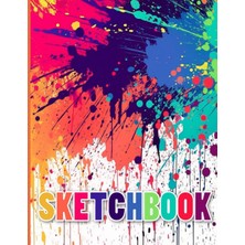 Kazan Hobi Sketchbook: Paint Splatter, Blank Sketch Book For Kids, Adults, Artist Notebook/journal For Drawing, Writing, Sketching Or Doodling, Blank Paper, 120 Blank Pages, 8.5X11 (Blank Drawing Book)