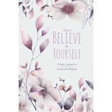 Kazan Hobi Always Believe In Yourself: A Daily Journal For Women For Living In The Moment (124 Days) Mindfulness And Reflection: A Beautifully Illustrated ... The Joy Of Daily Mindfulness And Reflection.