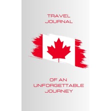 Kazan Hobi Independently Published Travel Journal Of An Unforgettable Journey – Canada There And Back!: Diary And Photo Album To Capture Your Most Precious Memories Of Your Best Trips Around The World