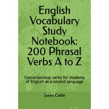 Kazan Hobi Independently Published English Vocabulary Study Notebook: 200 Phrasal Verbs A To Z: Conversational Verbs For Students Of English As A Second Language