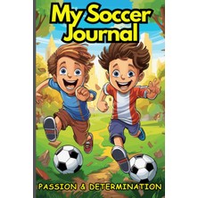 Kazan Hobi Independently Published My Soccer Journal, Passion & Determination