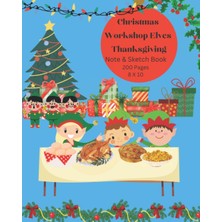 Kazan Hobi Independently Published Christmas Workshop Elves Thanksgiving Note & Sketch Book 200 Pages 8 x 10