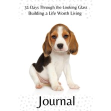 Kazan Hobi Independently Published 31 Days Through The Looking Glass - Building A Life Worth Living Journal: Precocious Pups Series 4