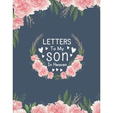 Kazan Hobi Letters To My Son In Heaven: Grieving Journal To Help You Heal The Loss Of Your Son, For Mom Dad And Grandma, A Grief Notebook To Write Letters To Son